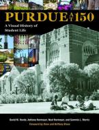 Purdue at 150: A Visual History of Student Life di David M. Hovde, Adriana Harmeyer, Neal Harmeyer edito da PURDUE UNIV PR