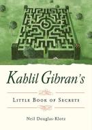 Kahlil Gibran's Little Book of Secrets di Kahil (Kahil Gibran) Gibran edito da Hampton Roads Publishing Co