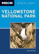 Spotlight Yellowstone National Park di Don Pitcher edito da Avalon Travel Publishing