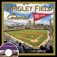 Wrigley Field: The Centennial: 100 Years at the Friendly Confines di Les Krantz edito da TRIUMPH BOOKS