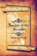Keeper Of The Scrolls di Steven H Gregg edito da America Star Books