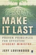 Make It Last: Proven Principles for Effective Student Ministry di Jeff Lovingood edito da NAV PR