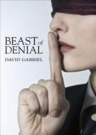 Beast of Denial di David Gabriel edito da Tate Publishing & Enterprises