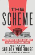 The Scheme: How the Right Wing Used Dark Money to Capture the Supreme Court di Sheldon Whitehouse, Jennifer Mueller edito da NEW PR