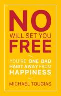 No Will Set You Free: You're One Bad Habit Away from Happiness di Michael Tougias edito da MANGO