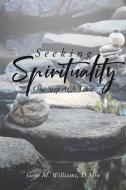 Seeking Spirituality di Gene M. Williams D. Min edito da Covenant Books