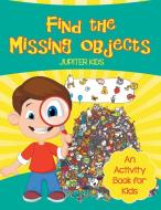 Find the Missing Objects (An Activity Book for Kids) di Jupiter Kids edito da Jupiter Kids