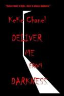 Deliver Me from Darkness di Keke Chanel edito da LIGHTNING SOURCE INC