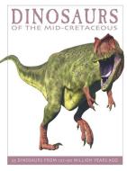 Dinosaurs of the Mid-Cretaceous: 25 Dinosaurs from 127--90 Million Years Ago di David West edito da FIREFLY BOOKS LTD