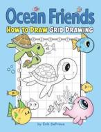 Ocean Friends How to Draw Grid Drawing di Erik Deprince edito da INDEPENDENTLY PUBLISHED