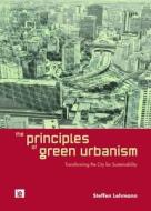 The Principles of Green Urbanism di Steffen Lehmann edito da Routledge
