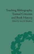 Teaching Bibliography, Textual Criticism, and Book History di Professor Ann R. Hawkins edito da Taylor & Francis Ltd