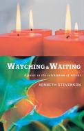 Watching and Waiting di Kenneth W. Stevenson edito da Canterbury Press