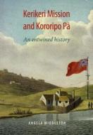 Kerikeri Mission and Kororipo Pa di Angela Middleton edito da Otago University Press