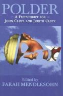 Polder: A Festschrift for John Clute and Judith Clute edito da OLD EARTH BOOKS