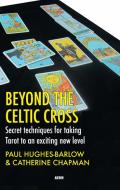 Beyond the Celtic Cross: Secret Techniques for Taking Tarot to an Exciting New Level di Paul Hughes-Barlow, Catherine Chapman edito da AEON BOOKS LTD