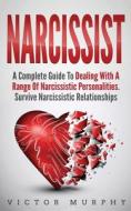 Narcissist: A Complete Guide To Dealing di VICTOR MURPHY edito da Lightning Source Uk Ltd