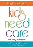 Kids Need Care: Nutrition, Natural Remedies, and Life-Guidance di Judy K. Gray edito da Knowledge House Publishers