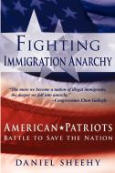 Fighting Immigration Anarchy di Daniel Sheehy edito da AUTHORHOUSE