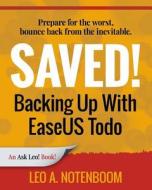 Saved! Backing Up with Easeus Todo: Prepare for the Worst ? Bounce Back from the Inevitable di Leo A. Notenboom edito da PUGET SOUND SOFTWARE LLC