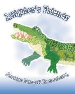 Alligator's Friends di Jenifer Purcell Rosenberg edito da Crossroad Press