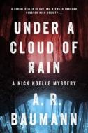 Under a Cloud of Rain: A Nick Noelle Mystery di A. R. Baumann edito da Inkshares