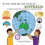 If You Were Me and Lived in... Australia di Carole P. Roman, Kelsea Wierenga edito da Chelshire, Inc.