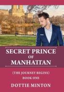Secret Prince Of Manhattan: The Journey di DOTTIE MINTON edito da Lightning Source Uk Ltd