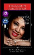 Freedom in Forgiveness: The Key to Happiness di Rhonda Branch Yearby edito da Createspace Independent Publishing Platform