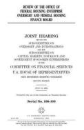 Review of the Office of Federal Housing Enterprise Oversight and Federal Housing Finance Board di United States Congress, United States House of Representatives, Committee on Financial Services edito da Createspace Independent Publishing Platform