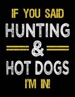 If You Said Hunting & Hot Dogs I'm in: Sketch Books for Kids - 8.5 X 11 di Dartan Creations edito da Createspace Independent Publishing Platform