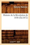 Histoire de la Revolution de 1830 (Ed.1872) di Marechal A. edito da Hachette Livre - Bnf