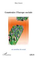 Construire l'Europe sociale di Marc Garcet edito da Editions L'Harmattan