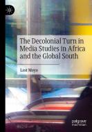 The Decolonial Turn In Media Studies In Africa And The Global South di Last Moyo edito da Springer Nature Switzerland AG