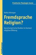 Fremdsprache Religion? di Stefan Altmeyer edito da Kohlhammer W.
