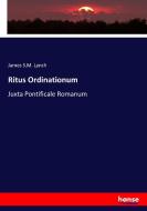 Ritus Ordinationum di James S. M. Lynch edito da hansebooks