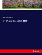 My life and times, 1810-1899 di John Bailey Adger edito da hansebooks