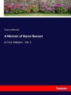 A Memoir of Baron Bunsen di Frances Bunsen edito da hansebooks