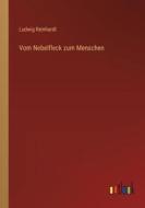 Vom Nebelfleck zum Menschen di Ludwig Reinhardt edito da Outlook Verlag