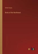 Birds of the Northwest di Elliott Coues edito da Outlook Verlag