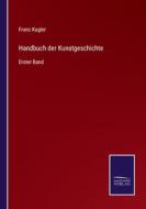 Handbuch der Kunstgeschichte di Franz Kugler edito da Salzwasser-Verlag