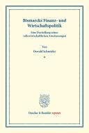 Bismarcks Finanz- und Wirtschaftspolitik. di Oswald Schneider edito da Duncker & Humblot