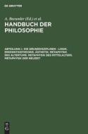 Handbuch der Philosophie, Abteilung I., Die Grunddisziplinen - Logik. Erkenntnistheorie. Ästhetik. Metaphysik des Altert edito da De Gruyter