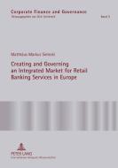 Creating and Governing an Integrated Market for Retail Banking Services in Europe di Matthäus Markus Sielecki edito da Lang, Peter GmbH