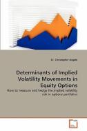Determinants of Implied Volatility Movements in Equity Options di Dr. Christopher Angelo edito da VDM Verlag