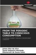 FROM THE PERIODIC TABLE TO CONSCIOUS CONSUMPTION di James Alex da Silva, Sônia Salgueiro Machado, Eliemerson de Souza Sales edito da Our Knowledge Publishing