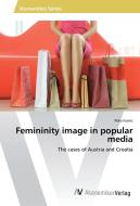 Femininity image in popular media di Nika Fumic edito da AV Akademikerverlag