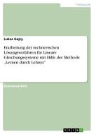 Erarbeitung der rechnerischen Lösungsverfahren für Lineare Gleichungssysteme mit Hilfe der Methode "Lernen durch Lehren" di Lukas Gajcy edito da GRIN Publishing
