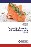 The need to choose the fatty acids in our daily meals di Jihan Hussein, Zakaria El-Khayat, Dalia Medhat edito da LAP Lambert Academic Publishing