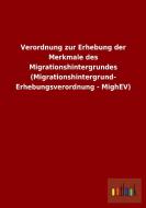 Verordnung zur Erhebung der Merkmale des Migrationshintergrundes (Migrationshintergrund- Erhebungsverordnung - MighEV) di Ohne Autor edito da Outlook Verlag